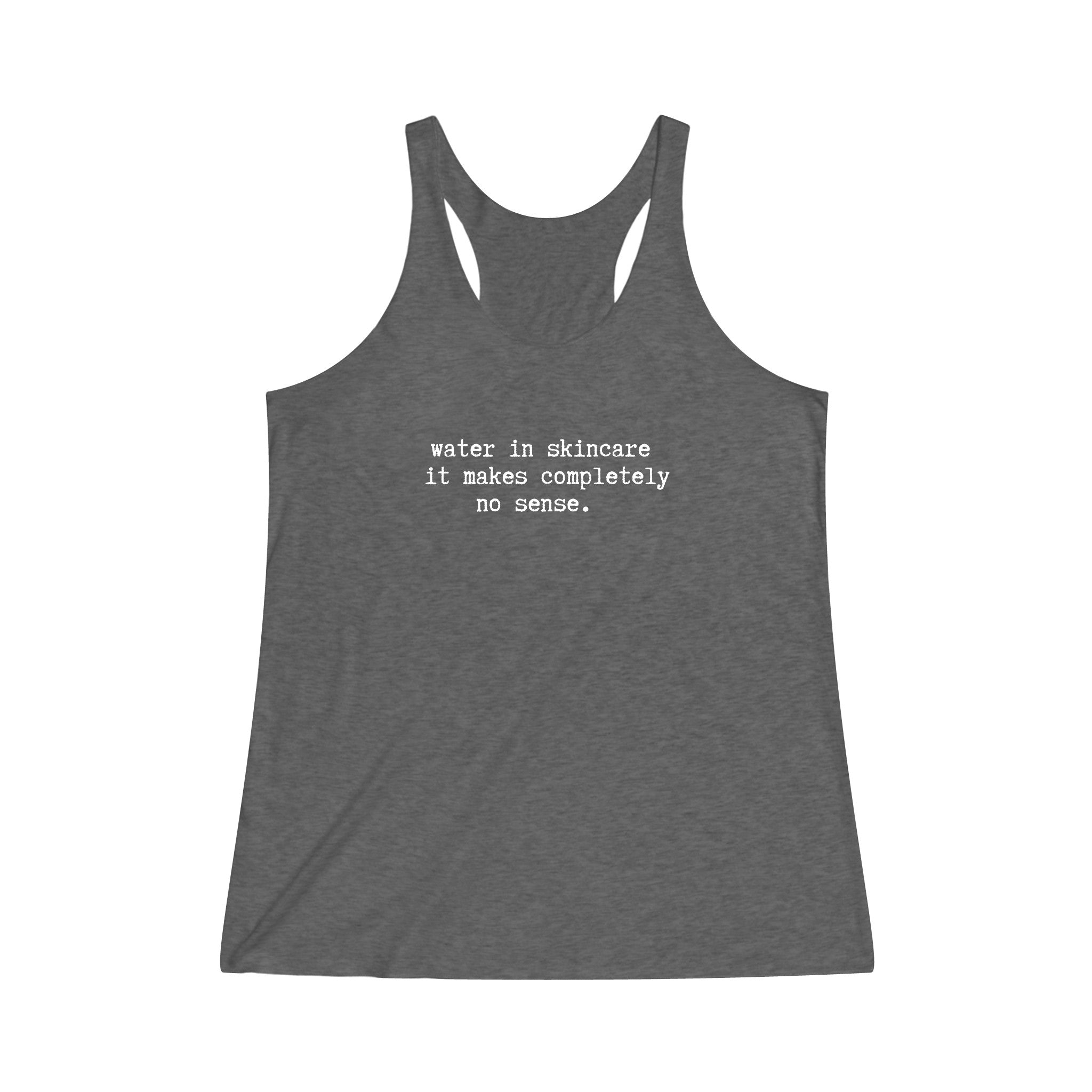 Water in skincare // Women's Tri-Blend Racerback Tank