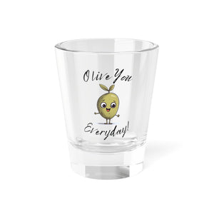 Olive you everyday / Olive tree / Shot Glass, 1.5oz