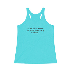 Water in skincare // Women's Tri-Blend Racerback Tank